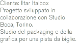 Cliente: Iltar Italbox
Progetto sviluppato in collaborazione con Studio Boca, Torino. Studio del packaging e della grafica per una pista da biglie.